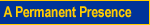 A Permanent Presence